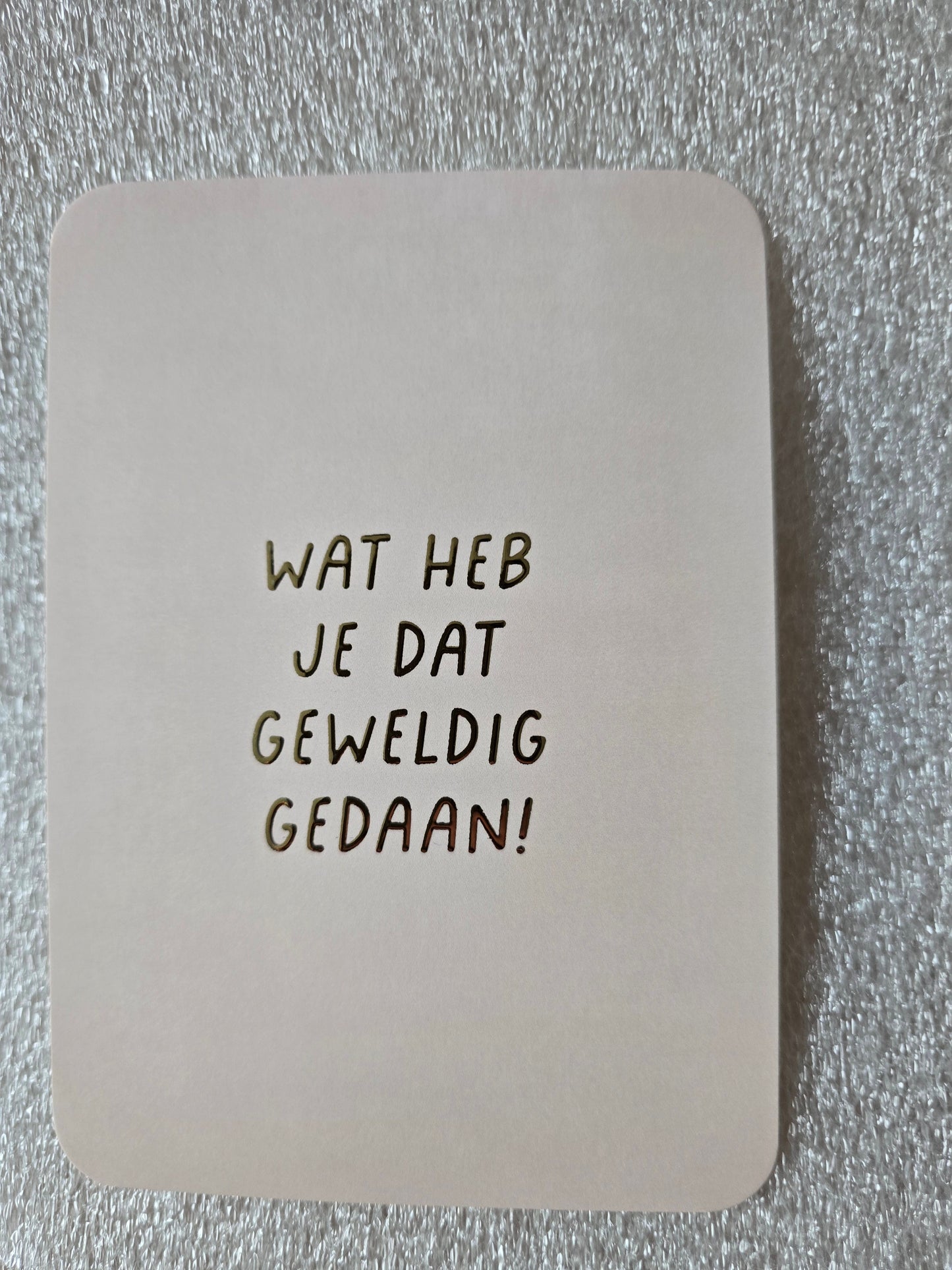 Kaart – Wat heb je dat geweldig gedaan