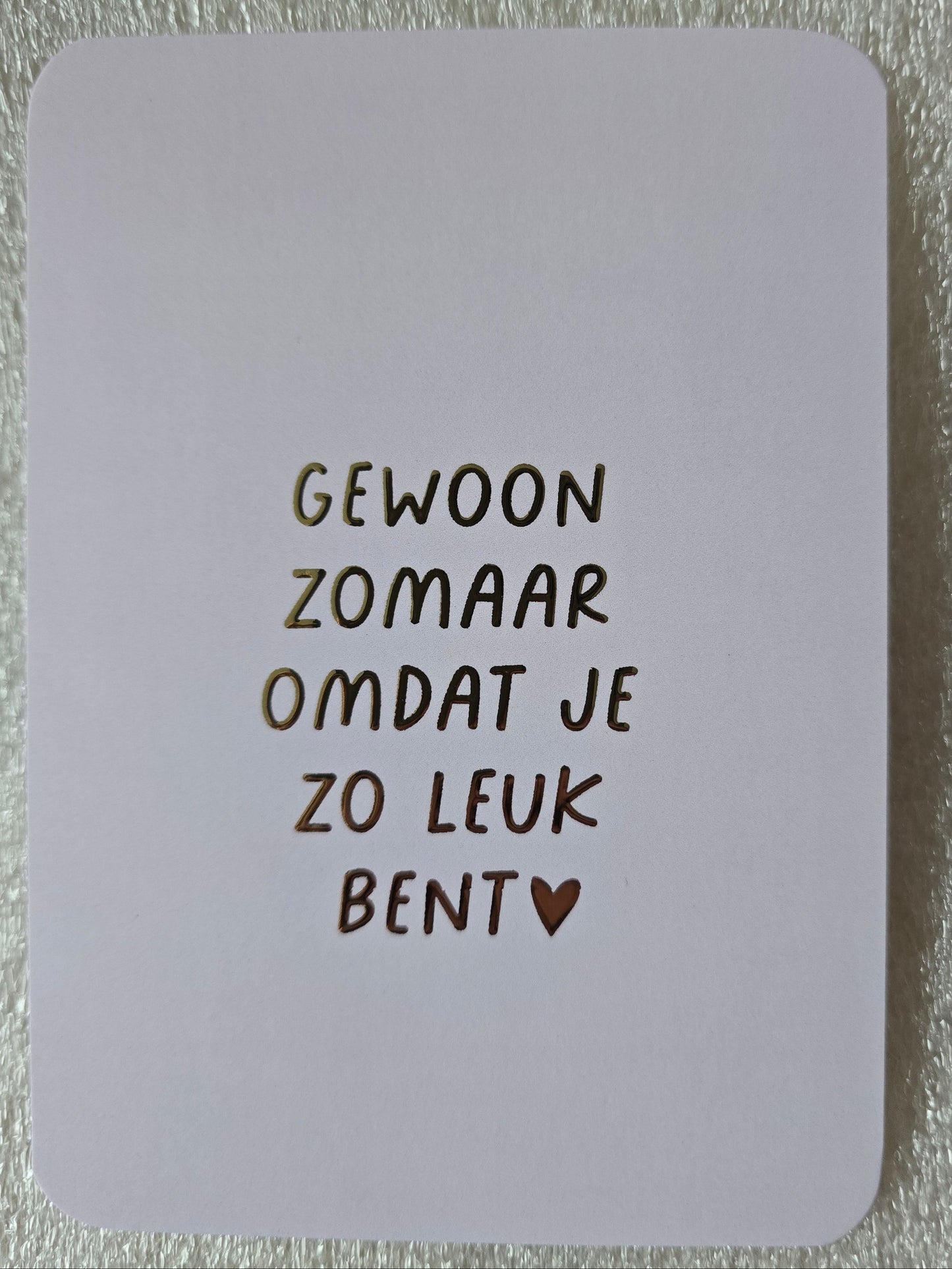 Kaart – Gewoon zomaar omdat je zo leuk bent